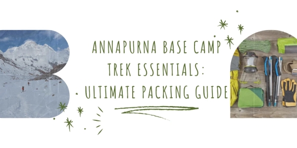 Annapurna Base Camp Trek Essentials: Ultimate Packing Guide