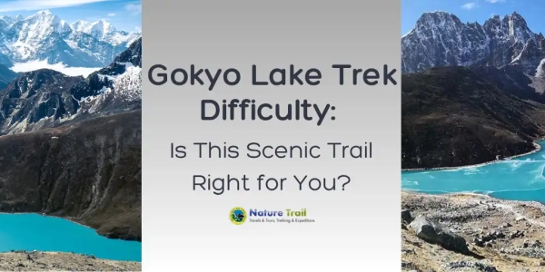Gokyo Lake Trek Difficulty: Is This Scenic Trail Right for You?
